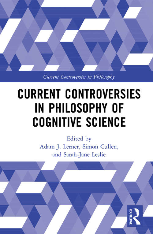 Current Controversies in Philosophy of Cognitive Science (Current Controversies in Philosophy)