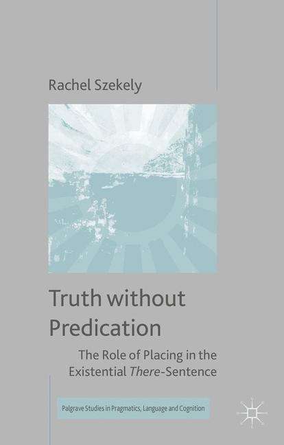 Book cover of Truth without Predication: The Role of Placing in the Existential There-Sentence