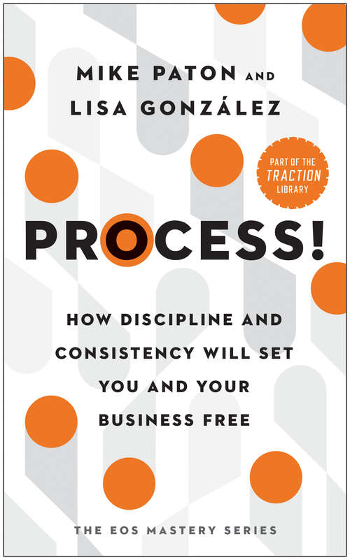 Book cover of Process!: How Discipline and Consistency Will Set You and Your Business Free
