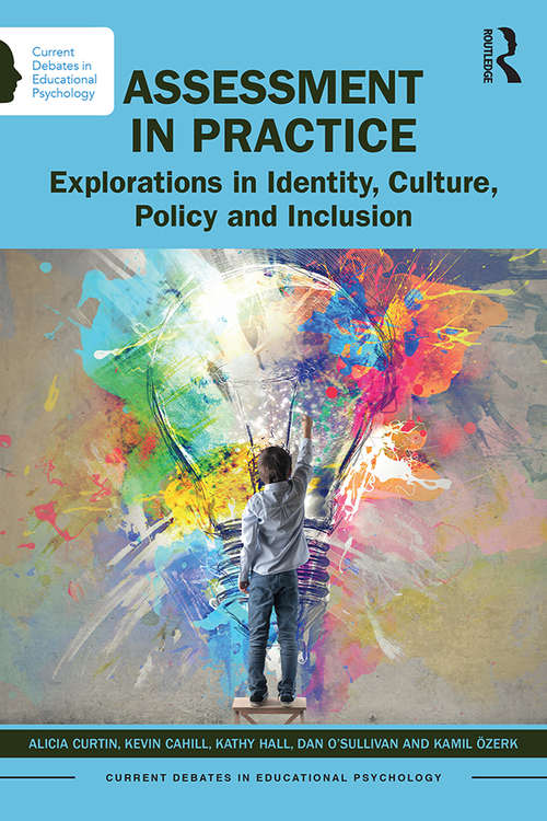 Assessment in Practice: Explorations in Identity, Culture, Policy and Inclusion (Current Debates in Educational Psychology)