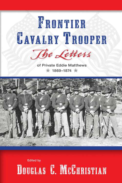 Book cover of Frontier Cavalry Trooper: The Letters of Private Eddie Matthews, 1869–1874