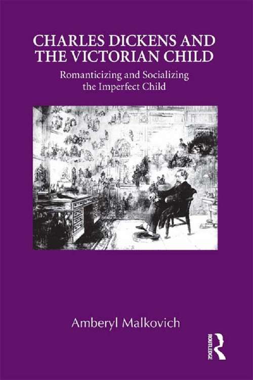 Book cover of Charles Dickens and the Victorian Child: Romanticizing and Socializing the Imperfect Child (Children's Literature and Culture)