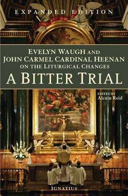 A Bitter Trial: Evelyn Waugh And John Carmel Cardinal Heenan On The Liturgical Changes
