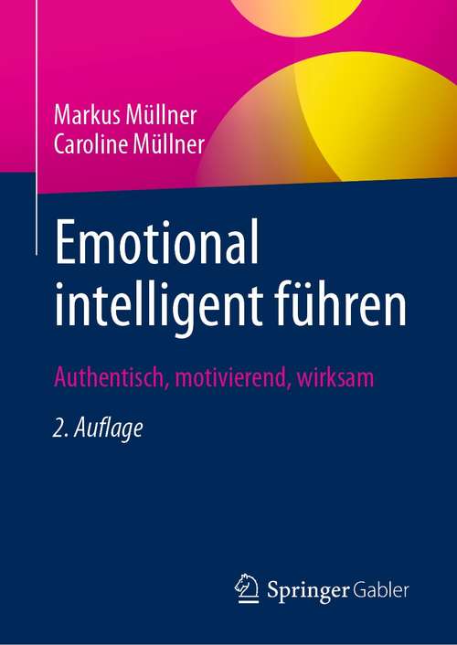 Book cover of Emotional intelligent führen: Authentisch, motivierend, wirksam (2. Aufl. 2021)