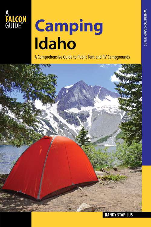 Book cover of Camping Idaho: A Comprehensive Guide to Public Tent and RV Campgrounds (2nd Edition)