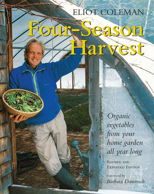 Book cover of Four-Season Harvest: Organic Vegetables from Your Home Garden All Year Long, 2nd Edition