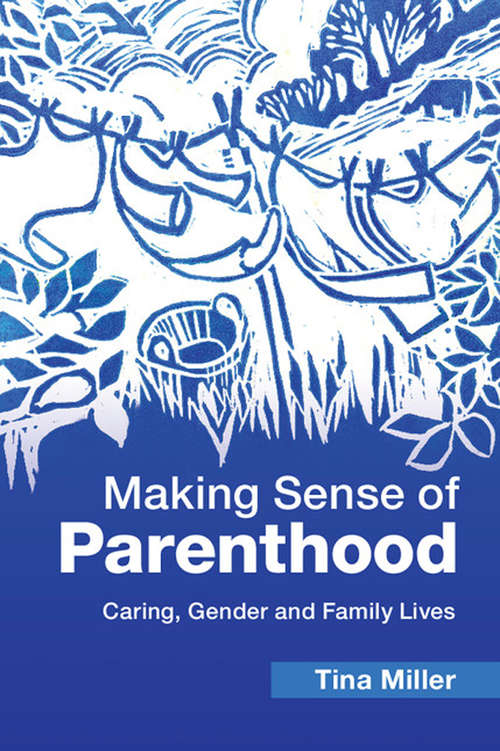 Book cover of Making Sense of Parenthood: Caring, Gender and Family Lives