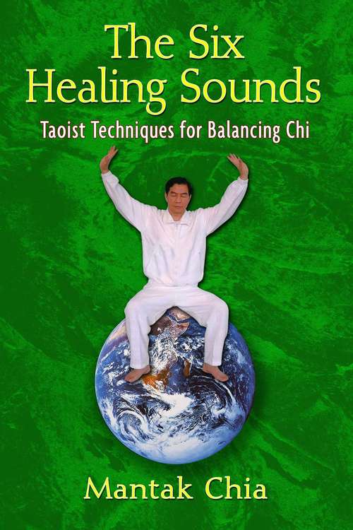 The Six Healing Sounds: Taoist Techniques for Balancing Chi