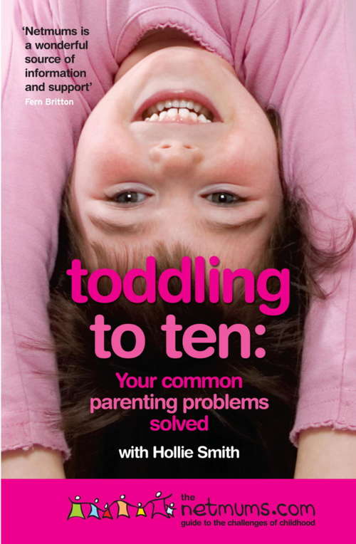 Toddling to Ten: The Netmums Guide to the Challenges of Childhood