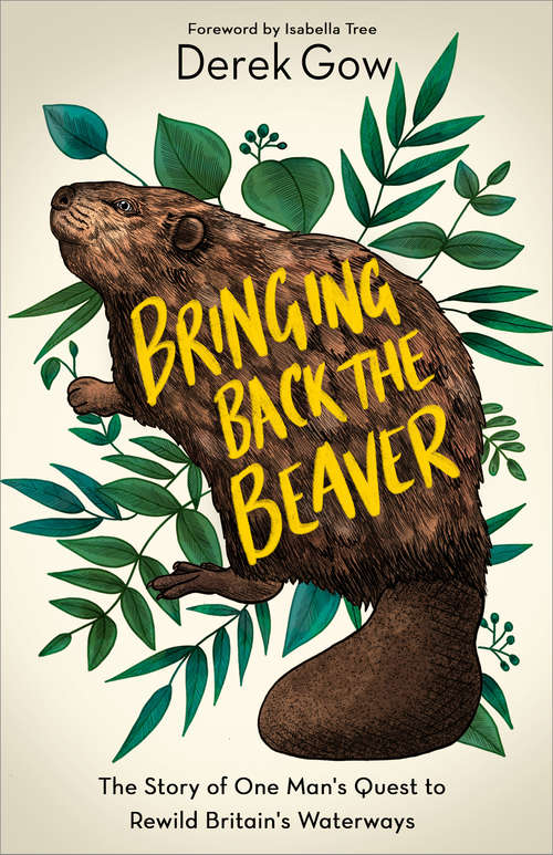 Book cover of Bringing Back the Beaver: The Story of One Man's Quest to Rewild Britain's Waterways