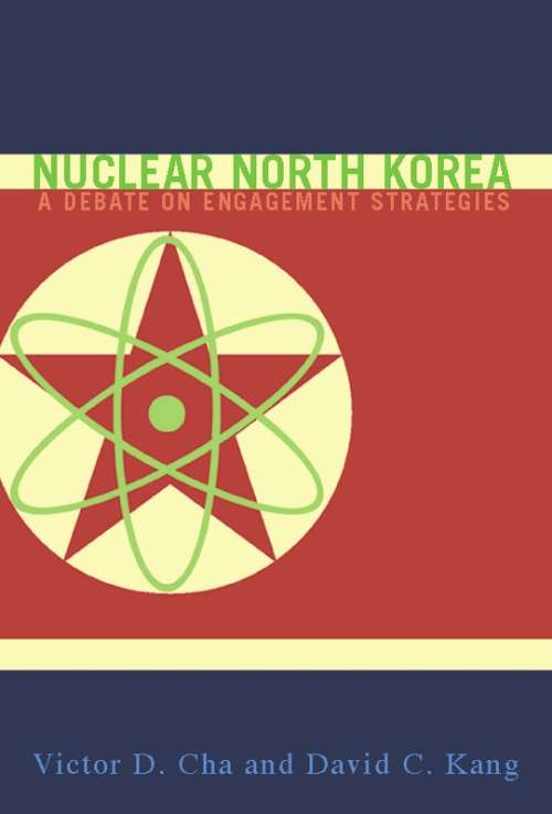 Nuclear North Korea: A Debate on Engagement Strategies (Contemporary Asia In The World)