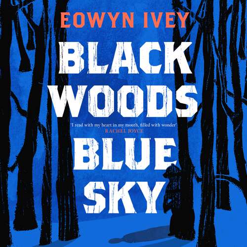 Book cover of Black Woods, Blue Sky: A magical story of love and survival  from the Sunday Times best selling author of The Snow Child