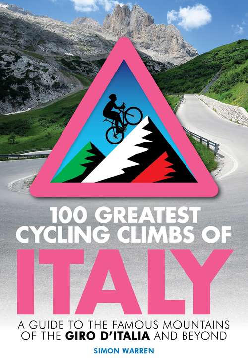 Book cover of 100 Greatest Cycling Climbs of Italy: A guide to the famous mountains of the Giro dItalia and beyond