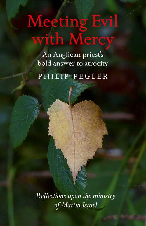 Book cover of Meeting Evil With Mercy: An Anglican Priest'S Bold Answer To Atrocity - Reflections Upon The Ministry Of Martin Israel
