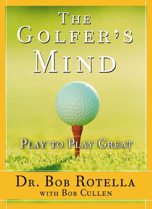 Book cover of The Golfer's Mind: Play to Play Great