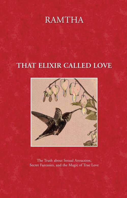 Book cover of That Elixir Called Love: The Truth about Sexual Attraction, Secret Fantasies, and the Magic of True Love