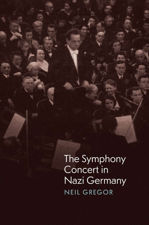 Book cover of The Symphony Concert in Nazi Germany
