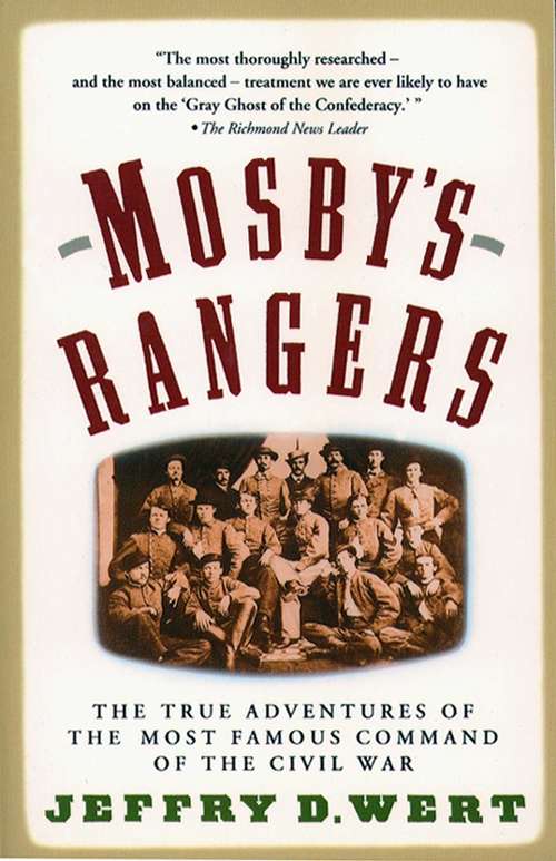 Mosby's Rangers: The True Adventures of the Most Famous Command of the Civil War