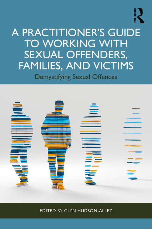 Book cover of A Practitioner’s Guide to Working with Sexual Offenders, Families, and Victims: Demystifying Sexual Offences (1)
