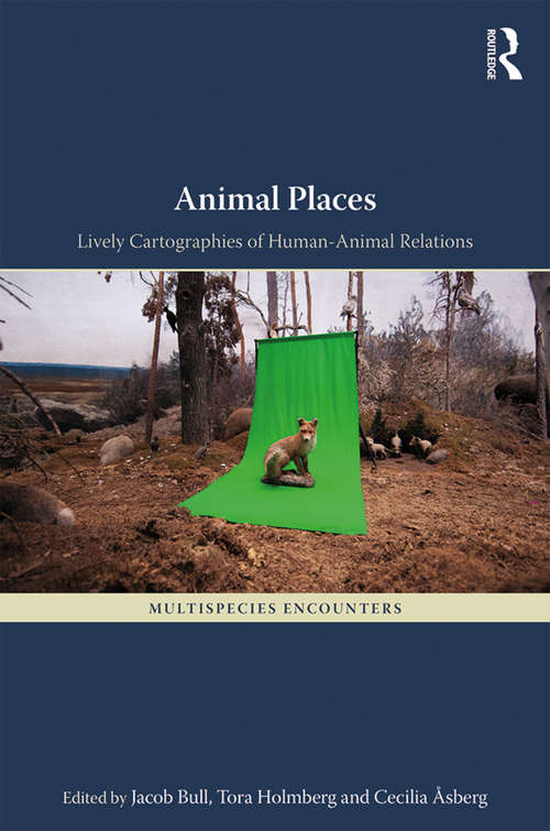 Book cover of Animal Places: Lively Cartographies of Human-Animal Relations (Multispecies Encounters)