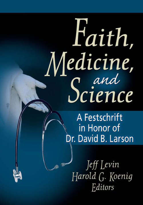 Faith, Medicine, and Science: A Festschrift in Honor of Dr. David B. Larson