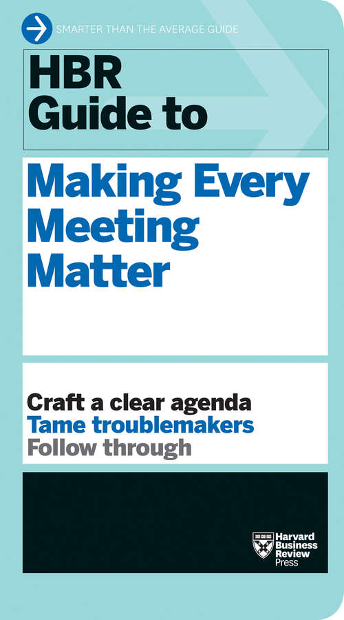 Book cover of HBR Guide to Making Every Meeting Matter (HBR Guide Series)