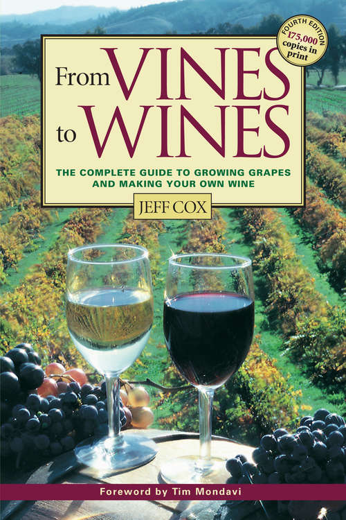 Book cover of From Vines to Wines: The Complete Guide to Growing Grapes and Making Your Own Wine