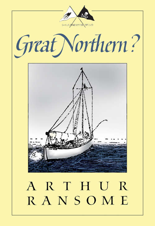 Book cover of Great Northern?: A Scottish Adventure Of Swallow And Amazons (Swallows and Amazons #12)