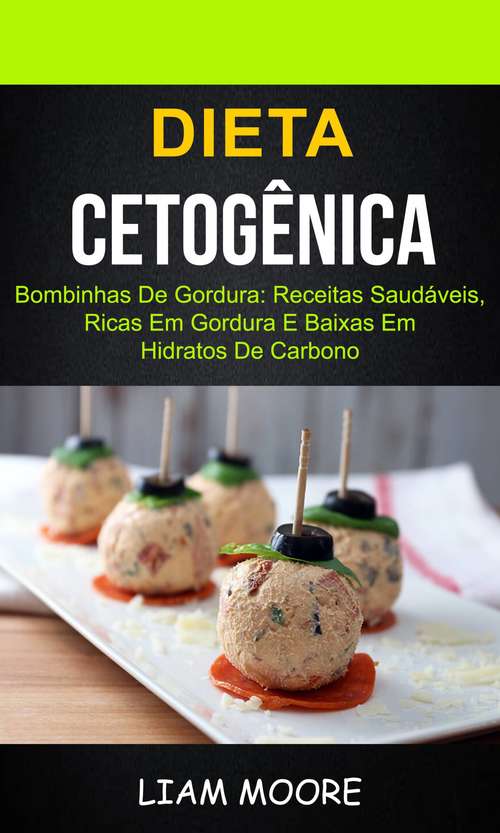 Book cover of Dieta Cetogênica: Bombinhas de Gordura: Receitas Saudáveis, Ricas em Gordura e Baixas em Hidratos de Carbono: Receitas Saudáveis, Ricas em Gordura e Baixas em Hidratos de Carbono