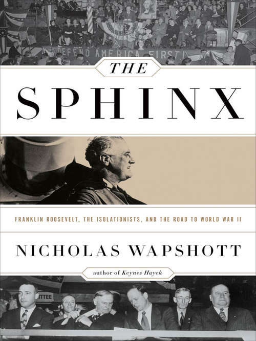 Book cover of The Sphinx: Franklin Roosevelt, the Isolationists, and the Road to World War II
