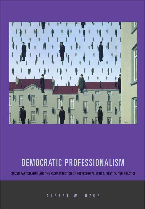 Book cover of Democratic Professionalism: Citizen Participation and the Reconstruction of Professional Ethics, Identity, and Practice (G - Reference, Information and Interdisciplinary Subjects)