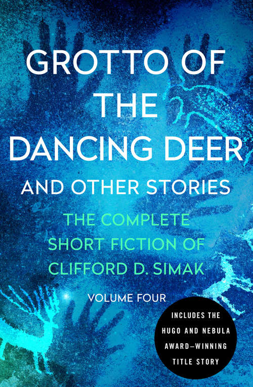 Book cover of Grotto of the Dancing Deer: And Other Stories (The Complete Short Fiction of Clifford D. Simak #4)