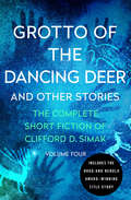 Grotto of the Dancing Deer: And Other Stories (The Complete Short Fiction of Clifford D. Simak #4)