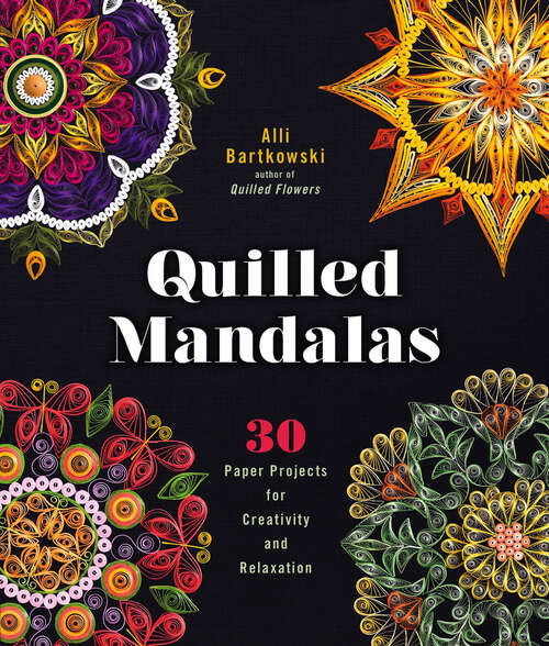Book cover of Quilled Mandalas: 30 Paper Projects for Creativity and Relaxation