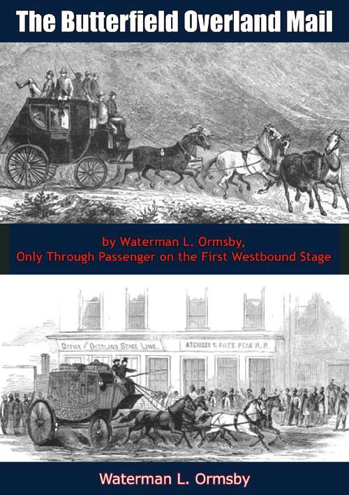 Book cover of The Butterfield Overland Mail: by Waterman L. Ormsby, Only Through Passenger on the First Westbound Stage (The\huntington Library Classics Ser.)