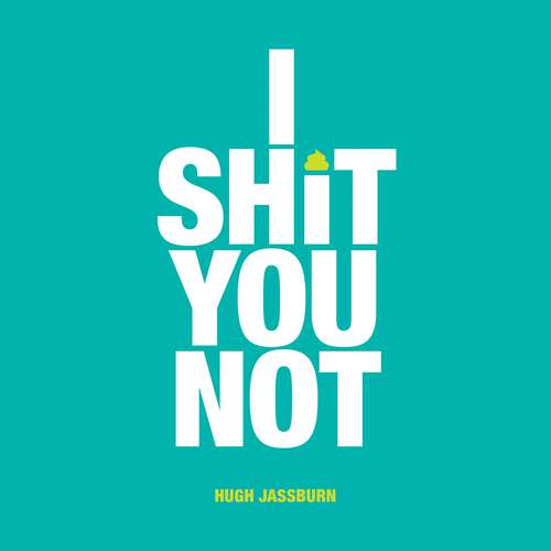 Book cover of I Shit You Not: Weird and Wonderful Facts from Around the World