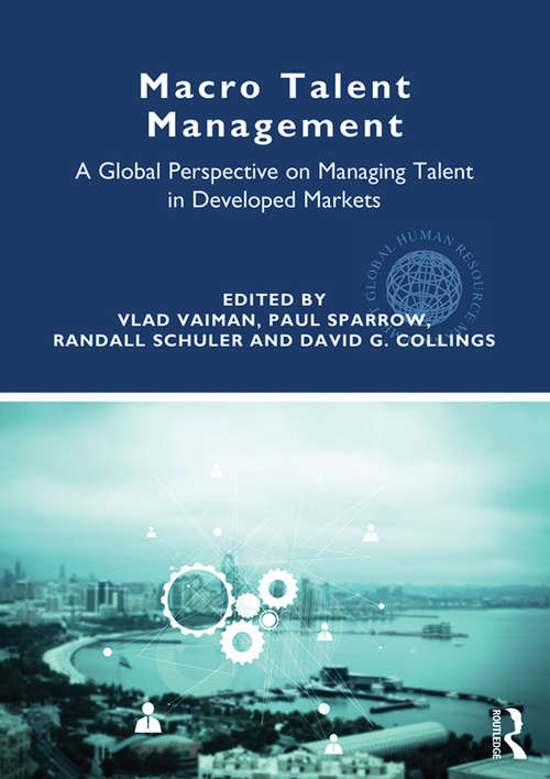 Macro Talent Management: A Global Perspective on Managing Talent in Developed Markets (Routledge Global Human Resource Management Series)