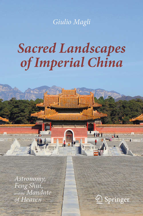 Book cover of Sacred Landscapes of Imperial China: Astronomy, Feng Shui, and the Mandate of Heaven (1st ed. 2020)