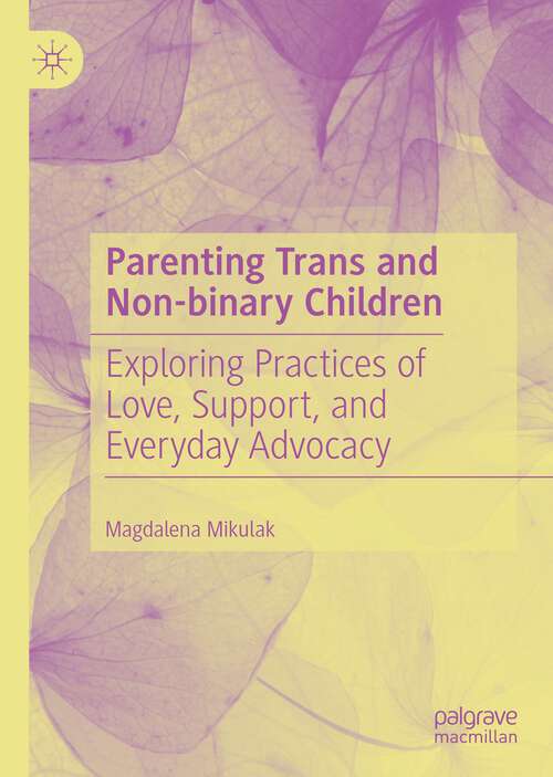 Book cover of Parenting Trans and Non-binary Children: Exploring Practices of Love, Support, and Everyday Advocacy (1st ed. 2022)