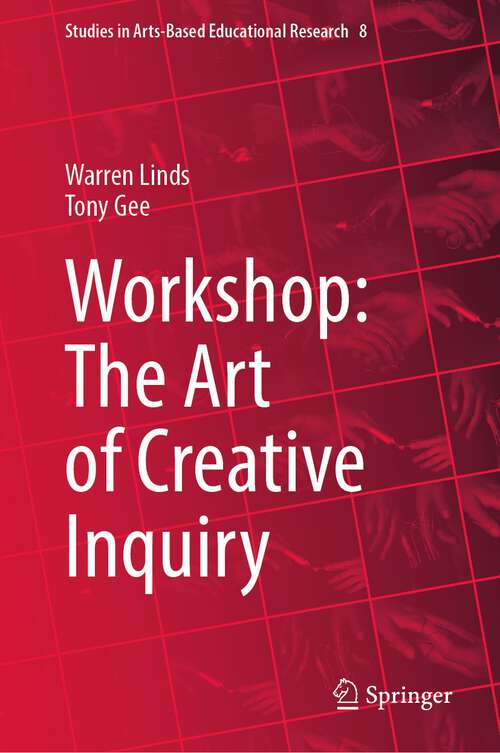 Book cover of Workshop: The Art of Creative Inquiry (1st ed. 2023) (Studies in Arts-Based Educational Research #8)
