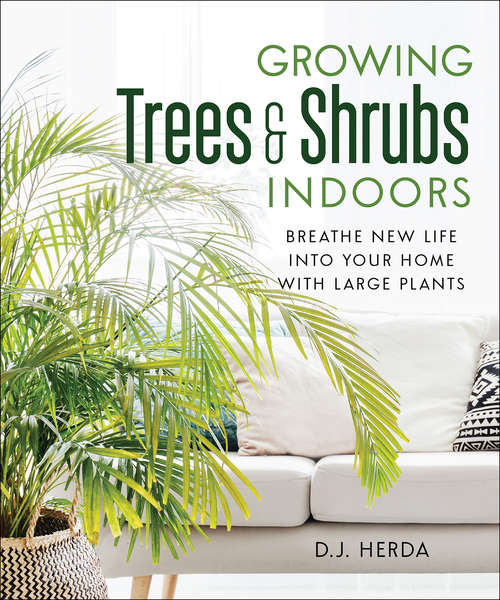 Book cover of Growing Trees & Shrubs Indoors: Breathe New Life into Your Home with Large Plants
