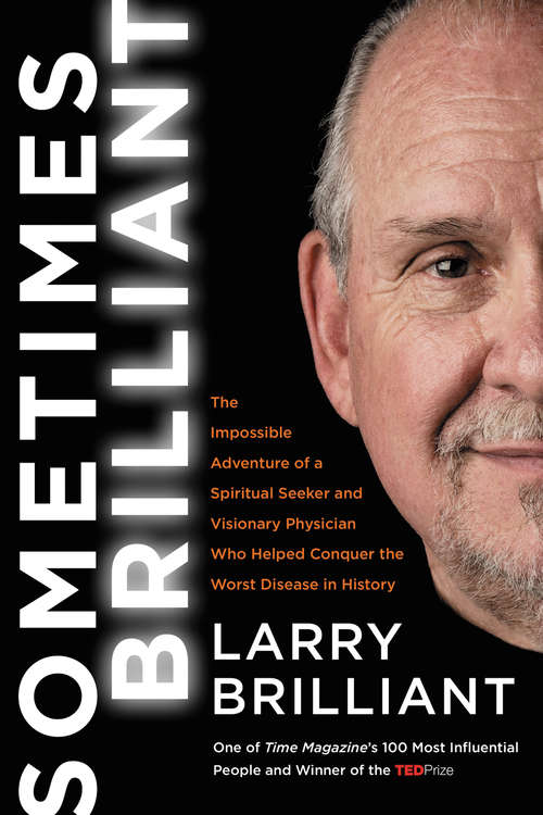 Book cover of Sometimes Brilliant: The Impossible Adventure of a Spiritual Seeker and Visionary Physician Who Helped Conquer the Worst Disease in History