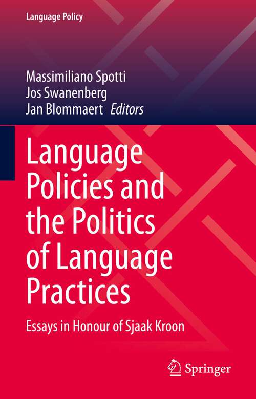 Book cover of Language Policies and the Politics of Language Practices: Essays in Honour of Sjaak Kroon (1st ed. 2021) (Language Policy #28)