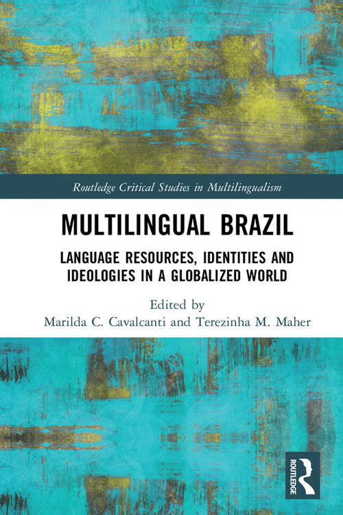 Multilingual Brazil: Language Resources, Identities and Ideologies in a Globalized World (Routledge Critical Studies in Multilingualism)
