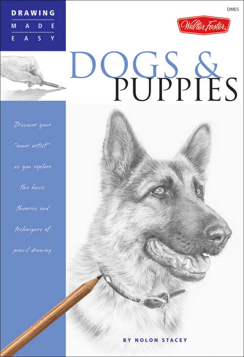 Book cover of Dogs & Puppies: Discover Your Inner Artist As You Explore The Basic Theories And Techniques Of Pencil Drawing (Drawing Made Easy)