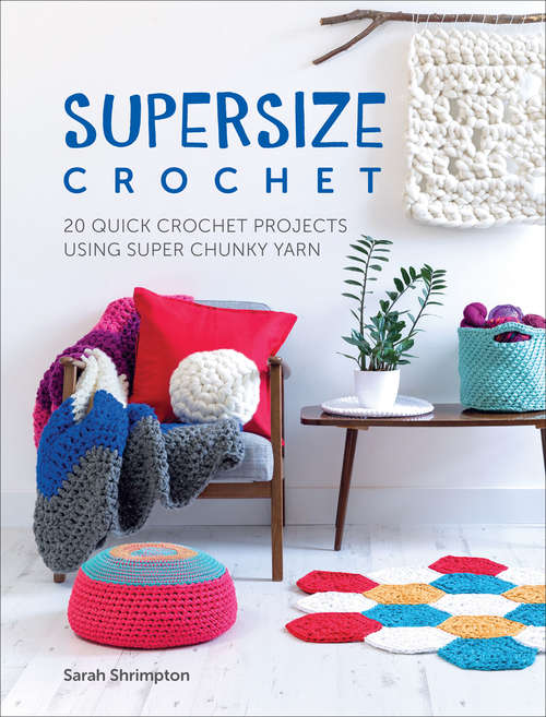 Book cover of Supersize Crochet: 20 Quick Crochet projects using super chunky yarn