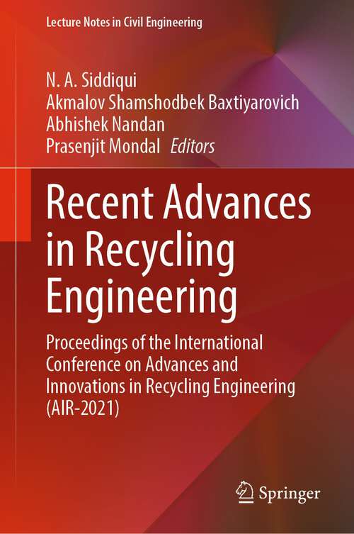 Recent Advances in Recycling Engineering: Proceedings of the International Conference on Advances and Innovations in Recycling Engineering (AIR-2021) (Lecture Notes in Civil Engineering #275)