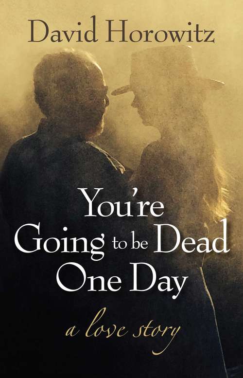 Book cover of You're Going to be Dead One Day: A Love Story