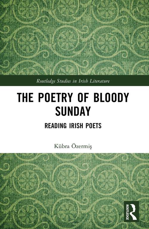 Book cover of The Poetry of Bloody Sunday: Reading Irish Poets (1) (Routledge Studies in Irish Literature)