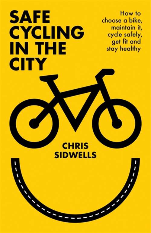 Book cover of Safe Cycling in the City: How to choose a bike, maintain it, cycle safely, get fit and stay healthy